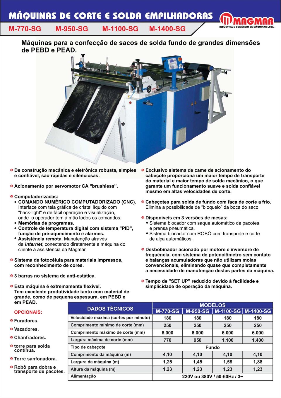 Sistema de fotocélula para materiais impressos, com reconhecimento de cores. 3 barras no sistema de anti-estática. Esta máquina é extremamente flexível.