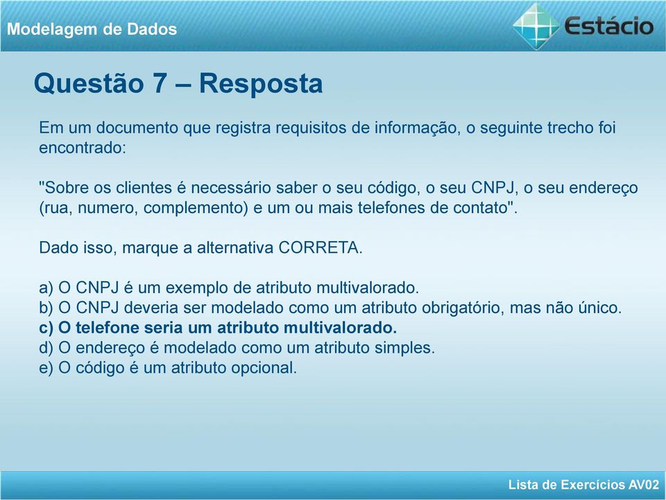 Dado isso, marque a alternativa CORRETA. a) O CNPJ é um exemplo de atributo multivalorado.