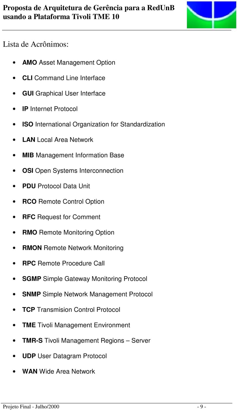 Comment RMO Remote Monitoring Option RMON Remote Network Monitoring RPC Remote Procedure Call SGMP Simple Gateway Monitoring Protocol SNMP Simple Network Management
