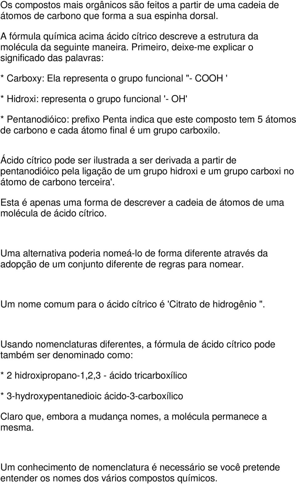 Primeiro, deixe-me explicar o significado das palavras: * Carboxy: Ela representa o grupo funcional "- COOH ' * Hidroxi: representa o grupo funcional '- OH' * Pentanodióico: prefixo Penta indica que