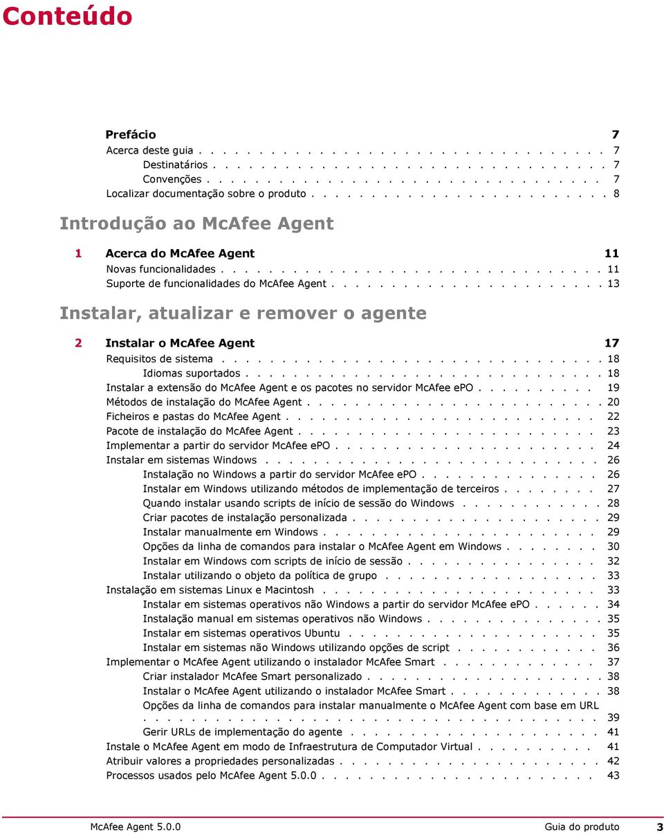 ...................... 13 Instalar, atualizar e remover o agente 2 Instalar o McAfee Agent 17 Requisitos de sistema................................ 18 Idiomas suportados.