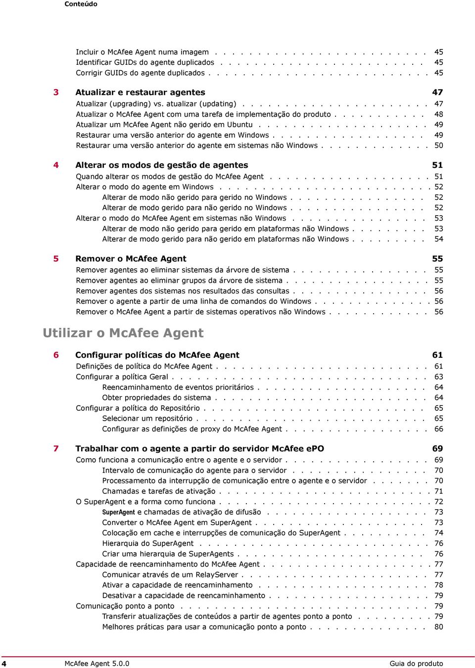 .......... 48 Atualizar um McAfee Agent não gerido em Ubuntu.................... 49 Restaurar uma versão anterior do agente em Windows.