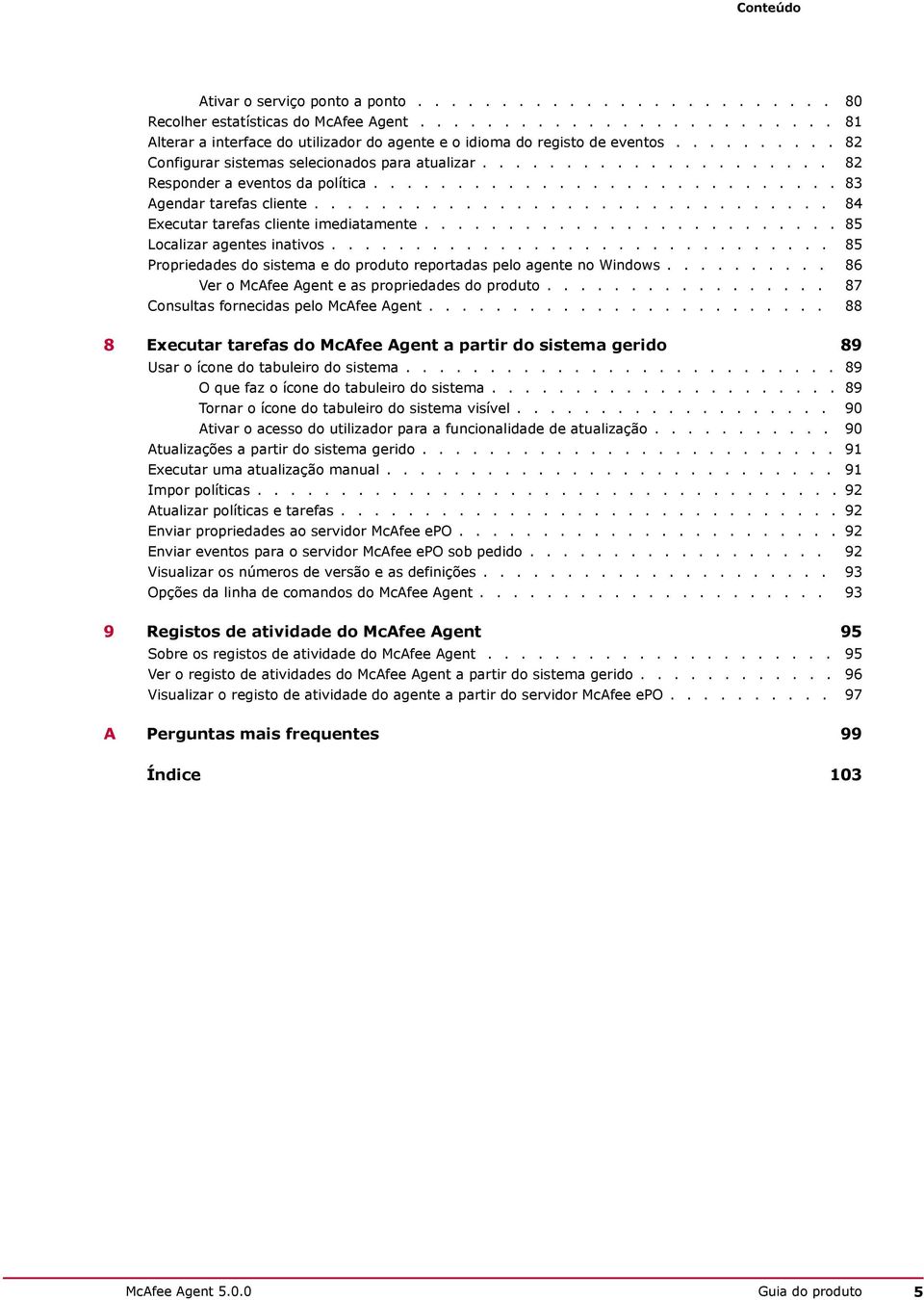 .............................. 84 Executar tarefas cliente imediatamente......................... 85 Localizar agentes inativos.