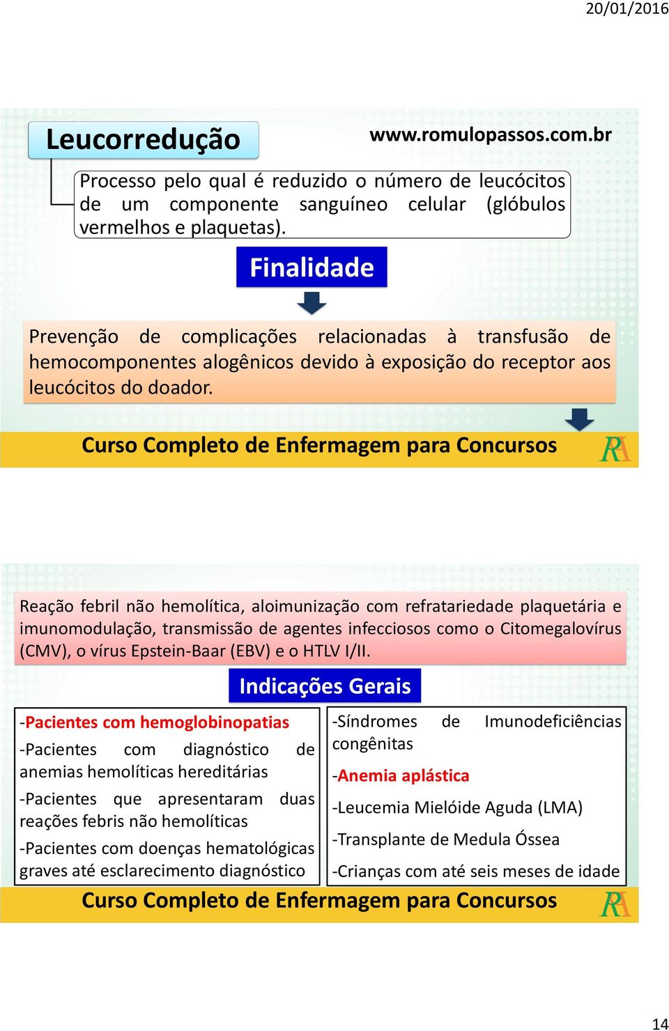 Reação febril não hemolítica, aloimunização com refratariedade plaquetária e imunomodulação, transmissão de agentes infecciosos como o Citomegalovírus (CMV), o vírus Epstein-Baar (EBV) e o HTLV I/II.