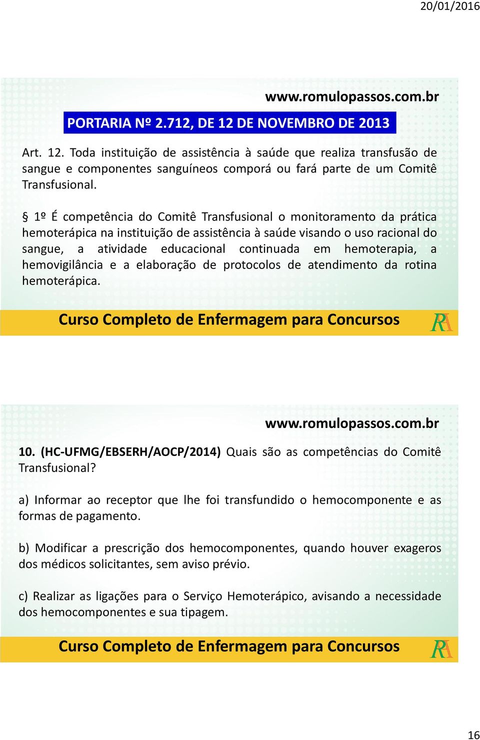 hemoterapia, a hemovigilância e a elaboração de protocolos de atendimento da rotina hemoterápica. 10. (HC-UFMG/EBSERH/AOCP/2014) Quais são as competências do Comitê Transfusional?