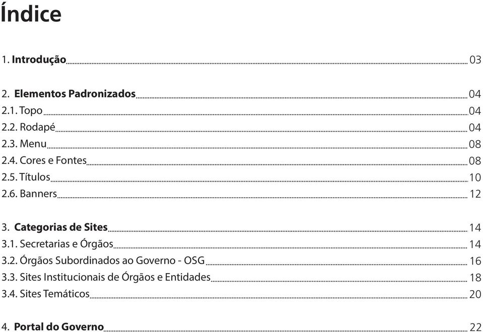 1. Secretarias e Órgãos 3.2. Órgãos Subordinados ao Governo - OSG 3.3. Sites Institucionais de Órgãos e Entidades 3.