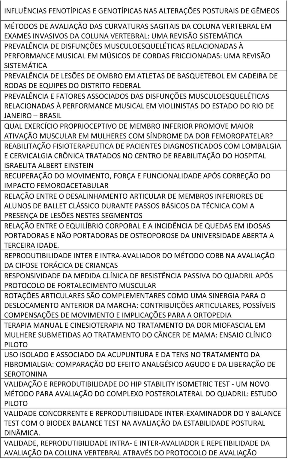 BASQUETEBOL EM CADEIRA DE RODAS DE EQUIPES DO DISTRITO FEDERAL PREVALÊNCIA E FATORES ASSOCIADOS DAS DISFUNÇÕES MUSCULOESQUELÉTICAS RELACIONADAS À PERFORMANCE MUSICAL EM VIOLINISTAS DO ESTADO DO RIO