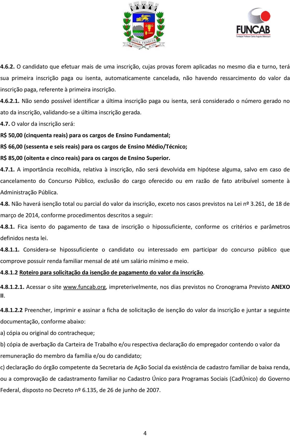 valor da inscrição paga, referente à primeira inscrição. 1.