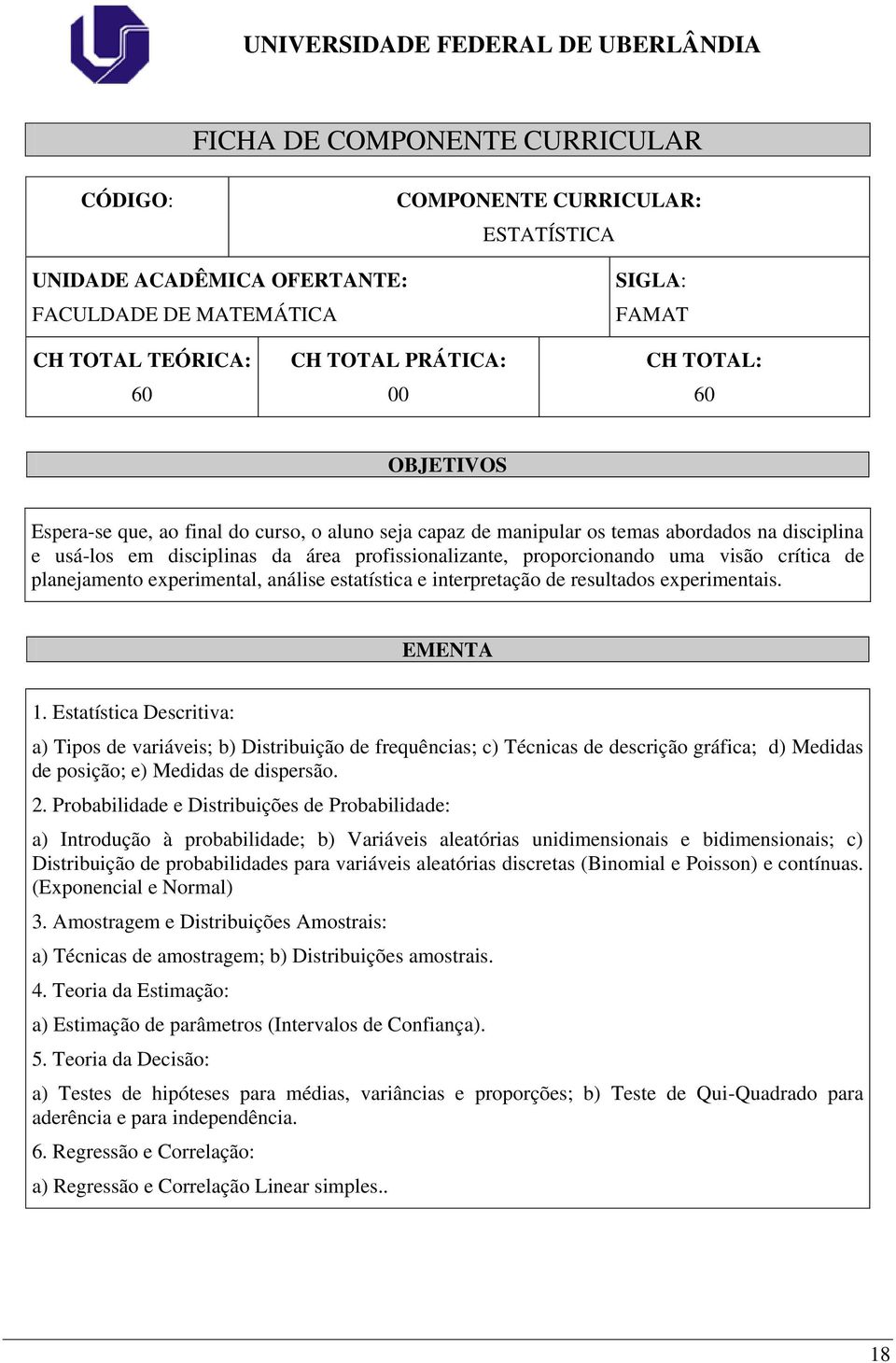 planejamento experimental, análise estatística e interpretação de resultados experimentais. EMENTA 1.