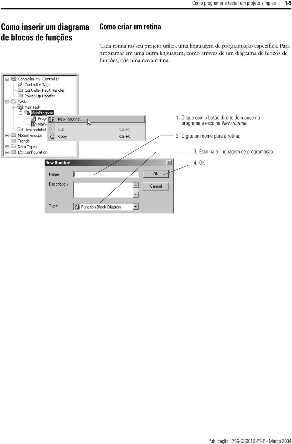 Para programar em uma outra linguagem, como através de um diagrama de blocos de funções, crie uma nova rotina. 1.