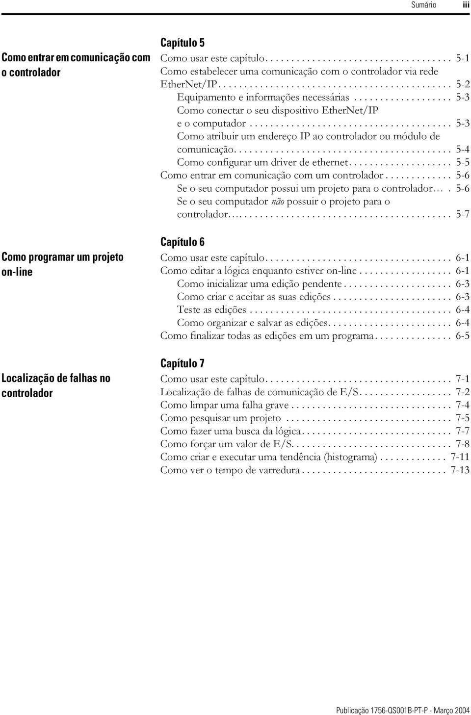 .................. 5-3 Como conectar o seu dispositivo EtherNet/IP e o computador....................................... 5-3 Como atribuir um endereço IP ao controlador ou módulo de comunicação.