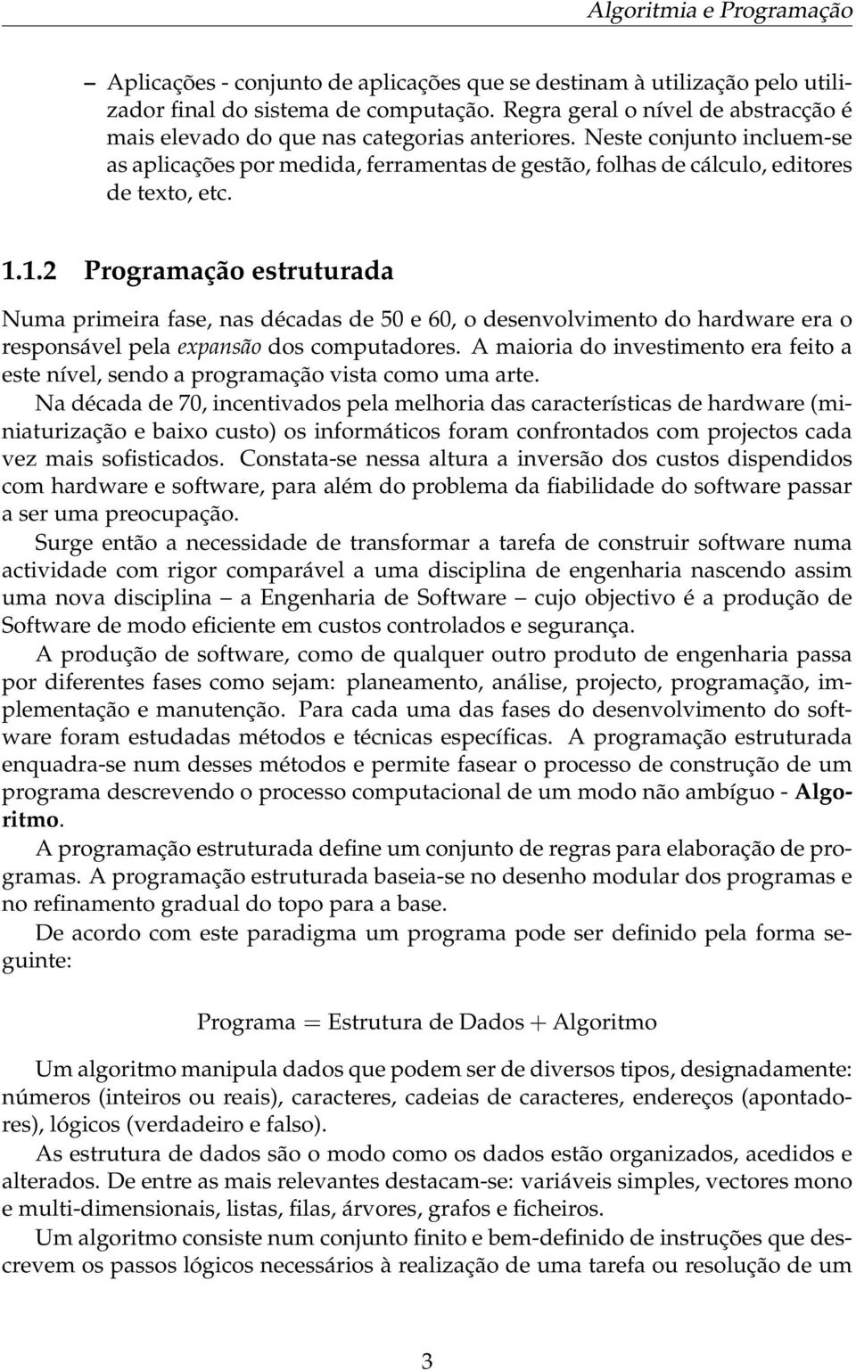 1.1.2 Programação estruturada Numa primeira fase, nas décadas de 50 e 60, o desenvolvimento do hardware era o responsável pela expansão dos computadores.