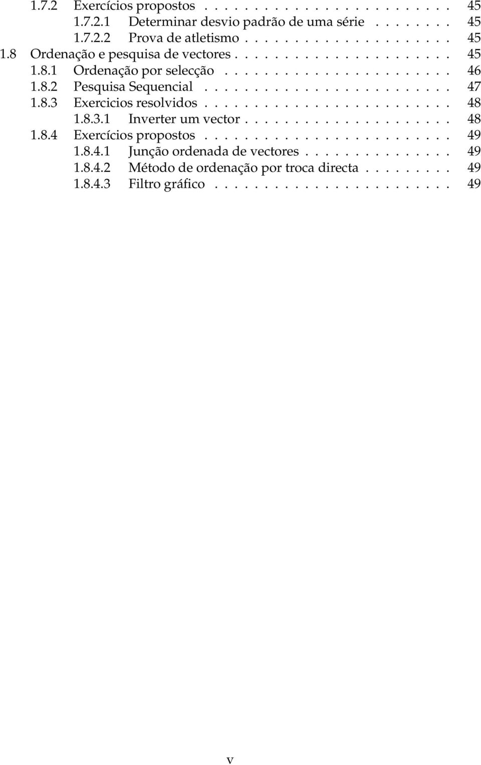 ........................ 48 1.8.3.1 Inverter um vector..................... 48 1.8.4 Exercícios propostos......................... 49 1.8.4.1 Junção ordenada de vectores.