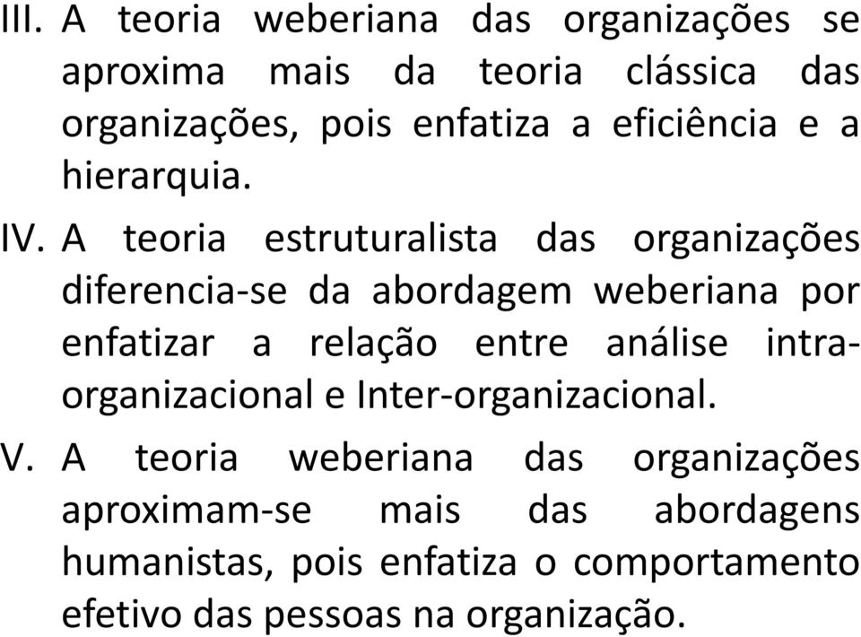 A teoria estruturalista das organizações diferencia-se da abordagem weberiana por enfatizar a relação entre