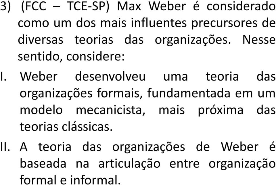 Weber desenvolveu uma teoria das organizações formais, fundamentada em um modelo mecanicista,