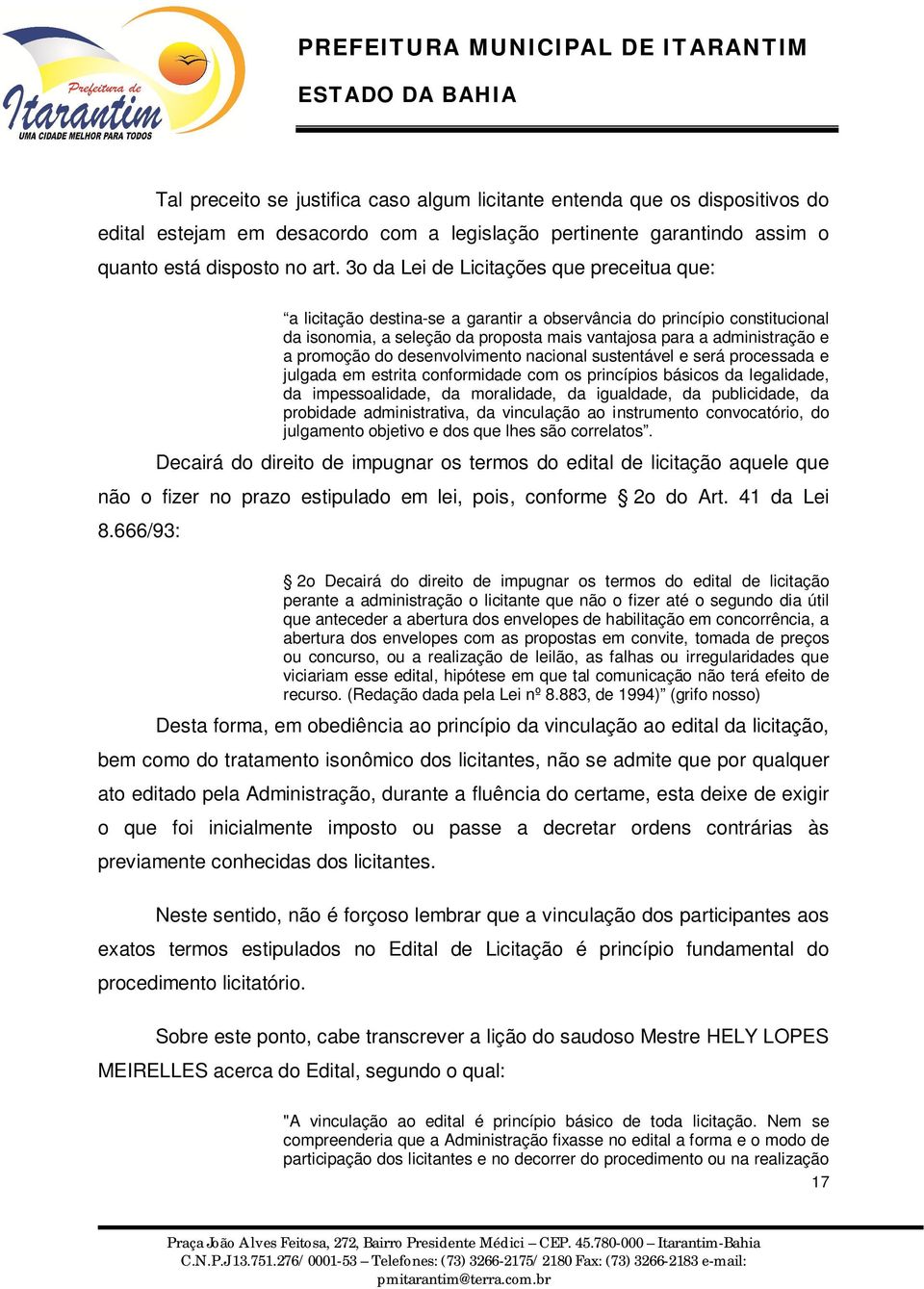 promoção do desenvolvimento nacional sustentável e será processada e julgada em estrita conformidade com os princípios básicos da legalidade, da impessoalidade, da moralidade, da igualdade, da