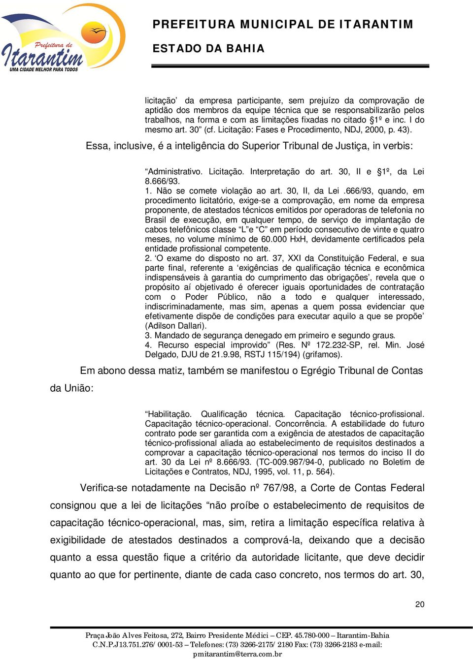 30, II e 1º, da Lei 8.666/93. 1. Não se comete violação ao art. 30, II, da Lei.