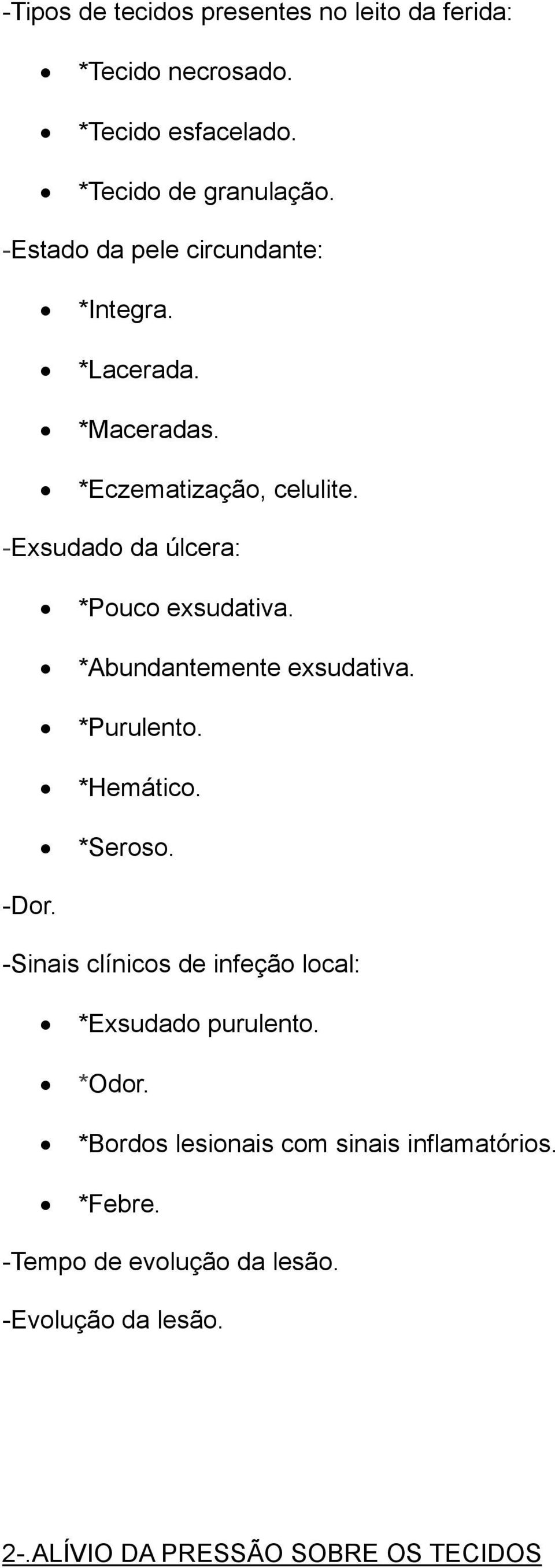 *Abundantemente exsudativa. *Purulento. *Hemático. *Seroso. -Dor. -Sinais clínicos de infeção local: *Exsudado purulento.