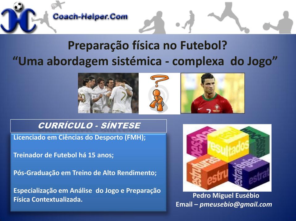 (FMH); Treinador de Futebol há 15 anos; Pós-Graduação em Treino de Alto