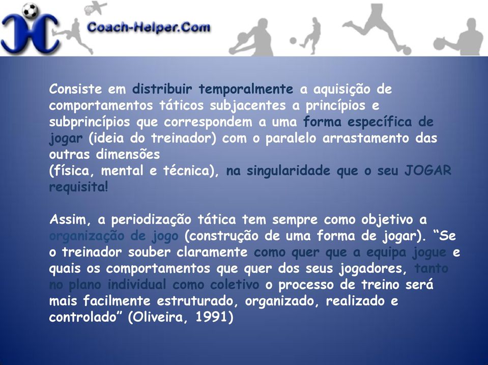 Assim, a periodização tática tem sempre como objetivo a organização de jogo (construção de uma forma de jogar).