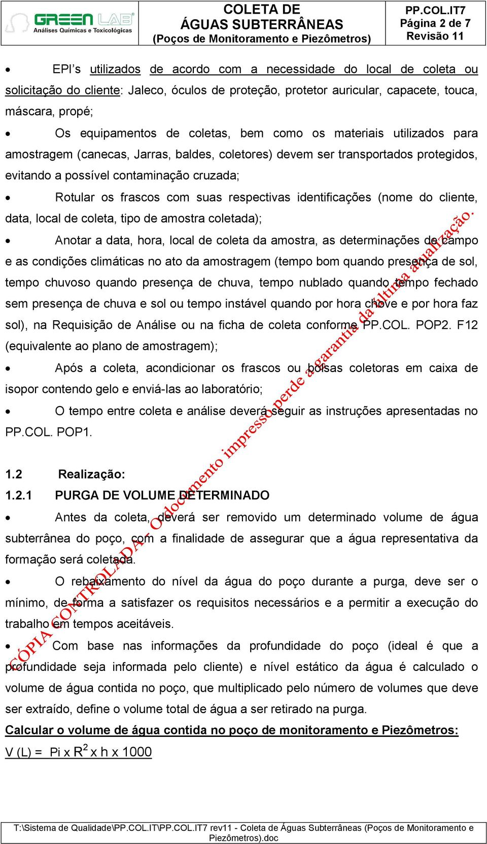 frascos com suas respectivas identificações (nome do cliente, data, local de coleta, tipo de amostra coletada); Anotar a data, hora, local de coleta da amostra, as determinações de campo e as