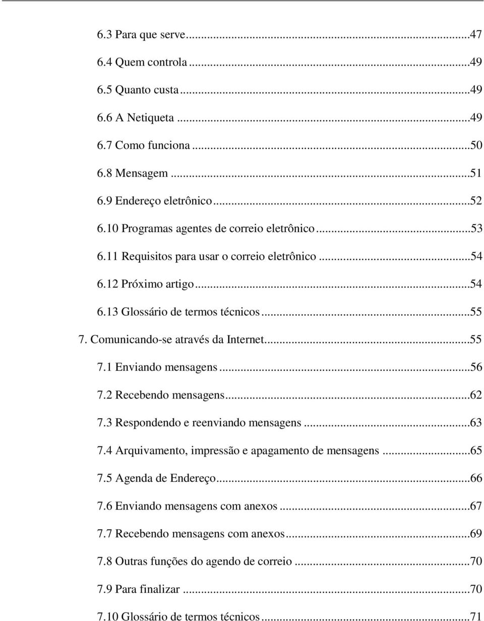 Comunicando-se através da Internet...55 7.1 Enviando mensagens...56 7.2 Recebendo mensagens...62 7.3 Respondendo e reenviando mensagens...63 7.