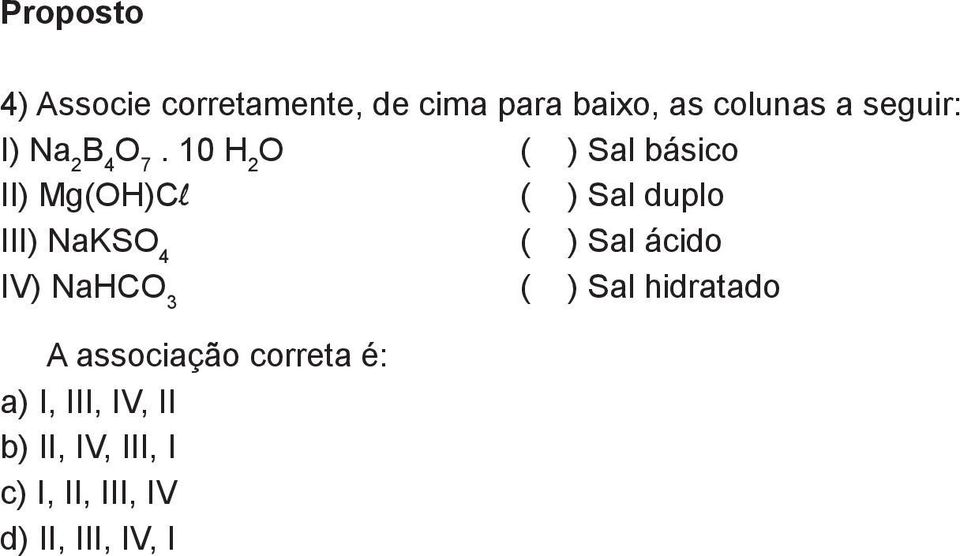 10 H 2 O ( ) Sal básico II) Mg(OH)Cl ( ) Sal duplo III) NaKSO 4 ( ) Sal