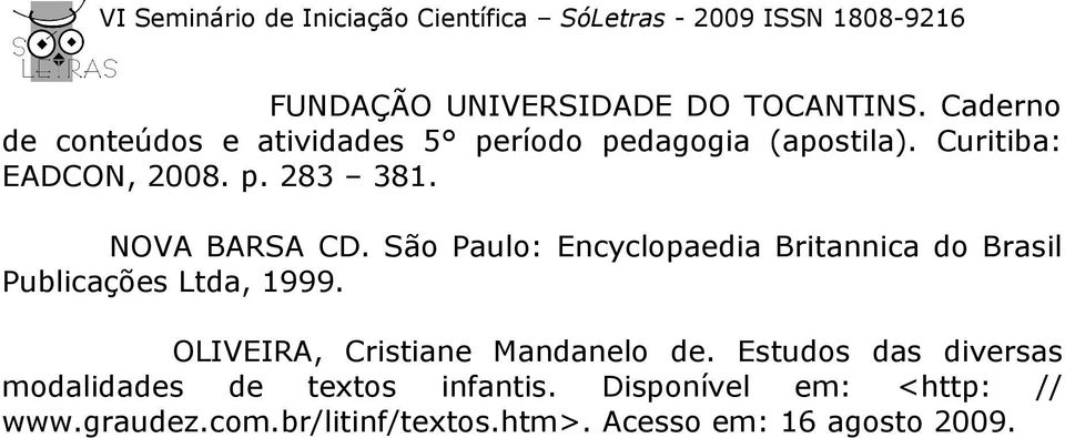 NOVA BARSA CD. São Paulo: Encyclopaedia Britannica do Brasil Publicações Ltda, 1999.