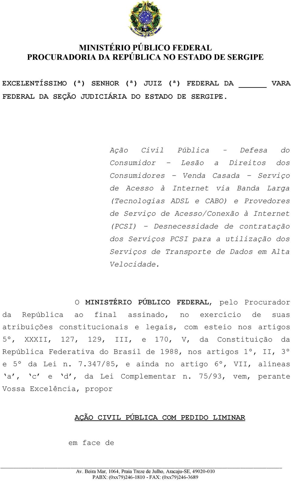 Acesso/Conexão à Internet (PCSI) Desnecessidade de contratação dos Serviços PCSI para a utilização dos Serviços de Transporte de Dados em Alta Velocidade.