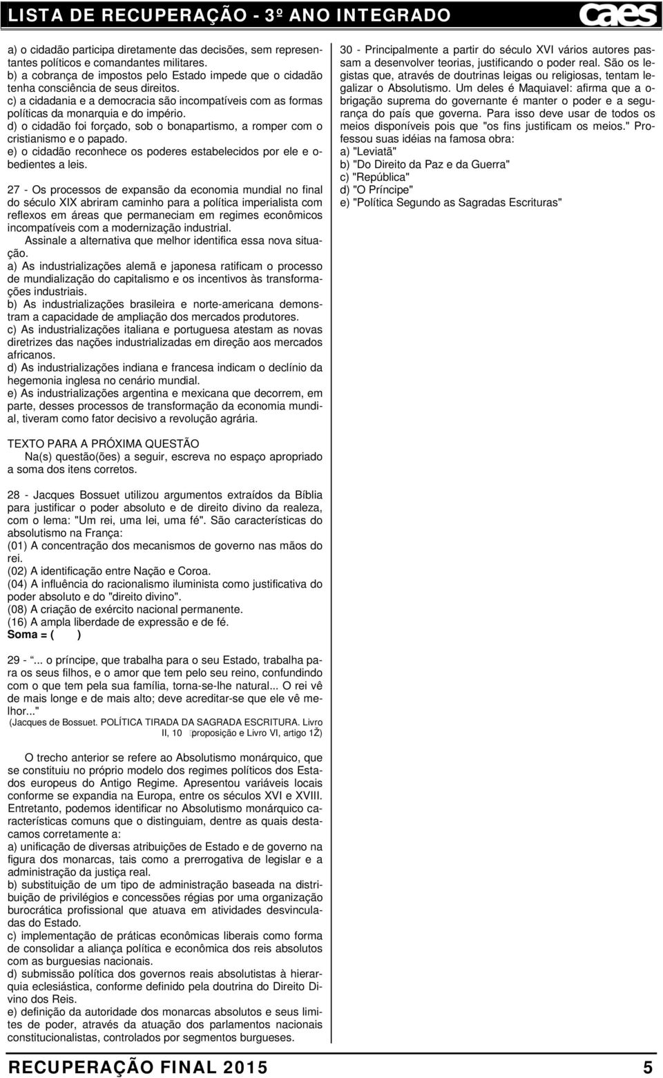 e) o cidadão reconhece os poderes estabelecidos por ele e o- bedientes a leis.