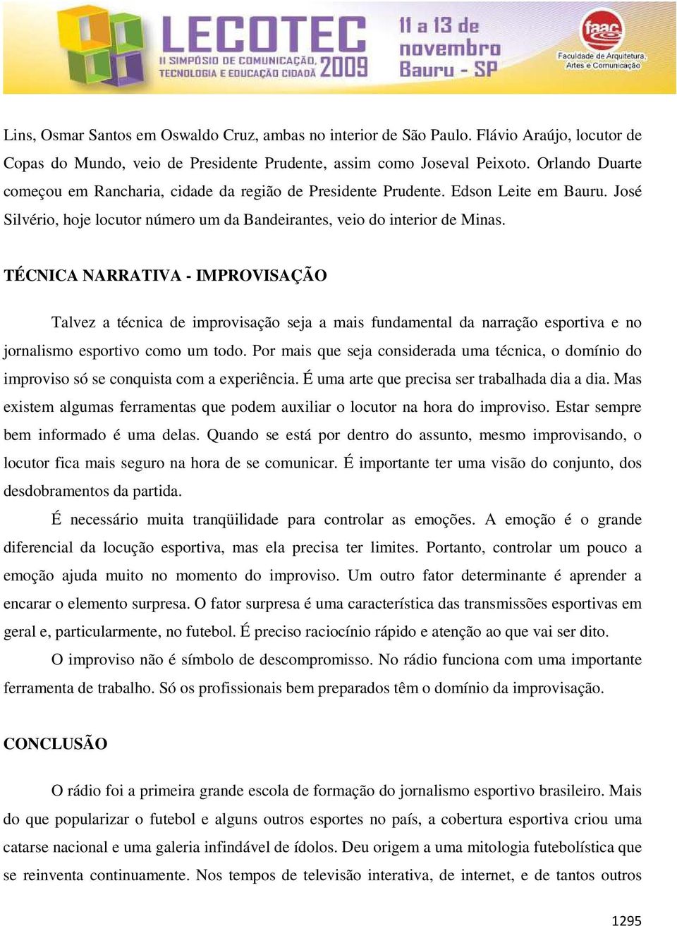 TÉCNICA NARRATIVA - IMPROVISAÇÃO Talvez a técnica de improvisação seja a mais fundamental da narração esportiva e no jornalismo esportivo como um todo.