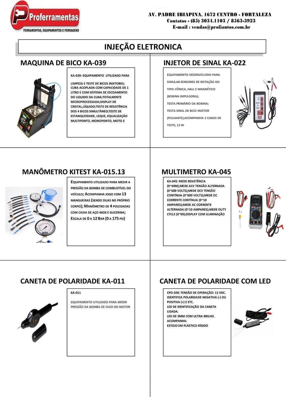 E EQUIPAMENTO DESENVOLVIDO PARA SIMULAR SENSORES DE ROTAÇÃO DO TIPO: FÔNICA, HALL E MAGNÉTICO (BOBINA IMPULSORA); TESTA PRIMÁRIO DA BOBINA; TESTA SINAL DE BICO INJETOR (PULSANTE);ACOMPANHA 2 CABOS DE