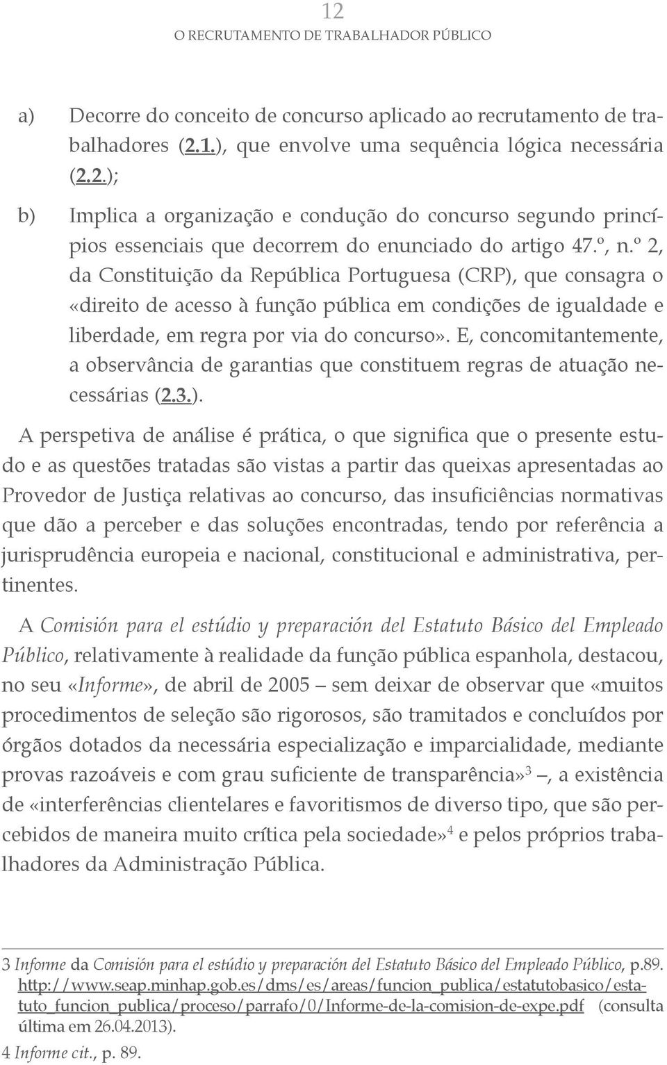 E, concomitantemente, a observância de garantias que constituem regras de atuação necessárias (2.3.).