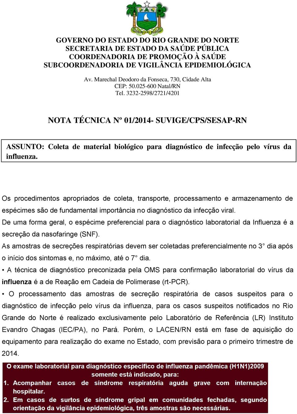 3232-2598/2721/4201 NOTA TÉCNICA Nº 01/2014- SUVIGE/CPS/SESAP-RN ASSUNTO: Coleta de material biológico para diagnóstico de infecção pelo vírus da influenza.