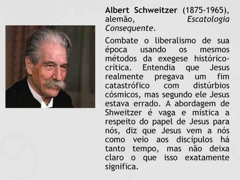 Entendia que Jesus realmente pregava um fim catastrófico com distúrbios cósmicos, mas segundo ele Jesus estava errado.