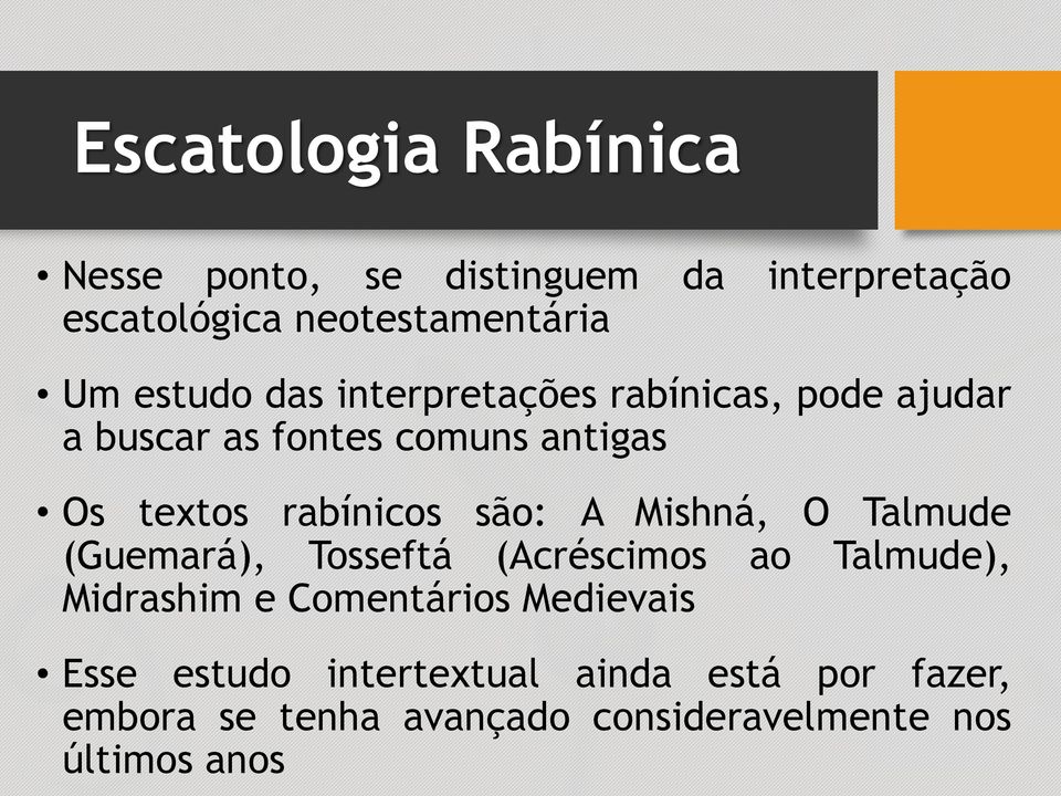 são: A Mishná, O Talmude (Guemará), Tosseftá (Acréscimos ao Talmude), Midrashim e Comentários