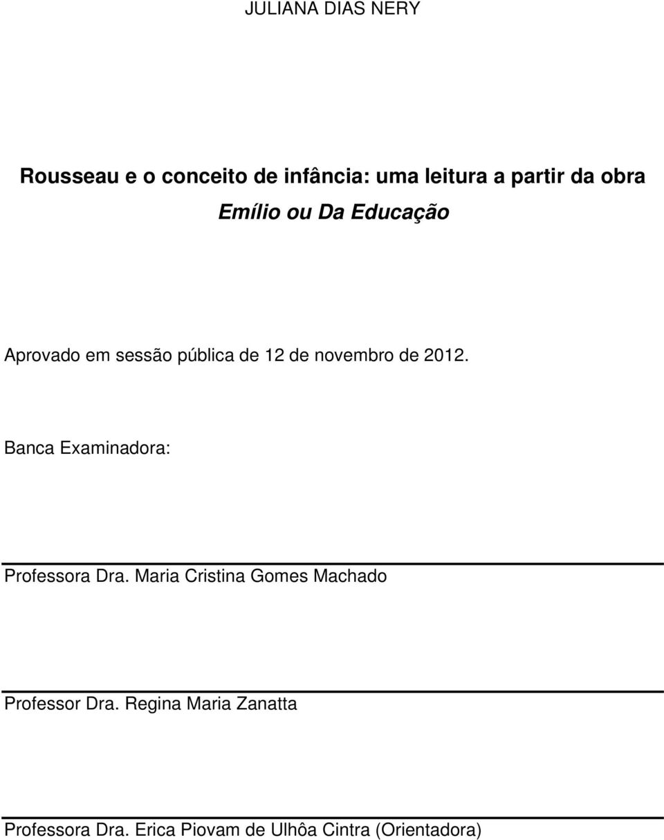 Banca Examinadora: Professora Dra. Maria Cristina Gomes Machado Professor Dra.