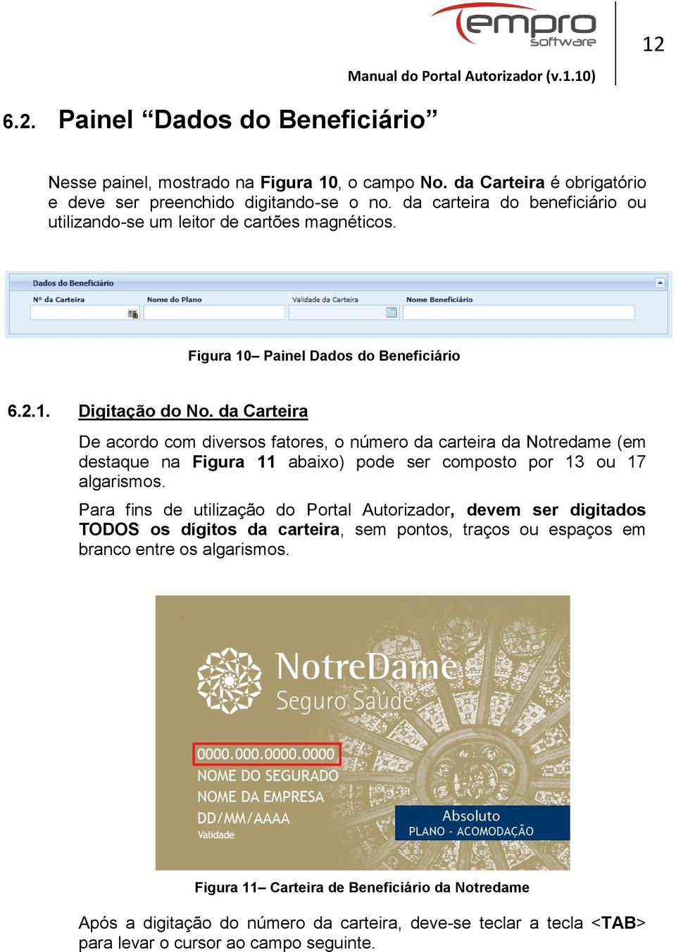 da Carteira De acordo com diversos fatores, o número da carteira da Notredame (em destaque na Figura 11 abaixo) pode ser composto por 13 ou 17 algarismos.