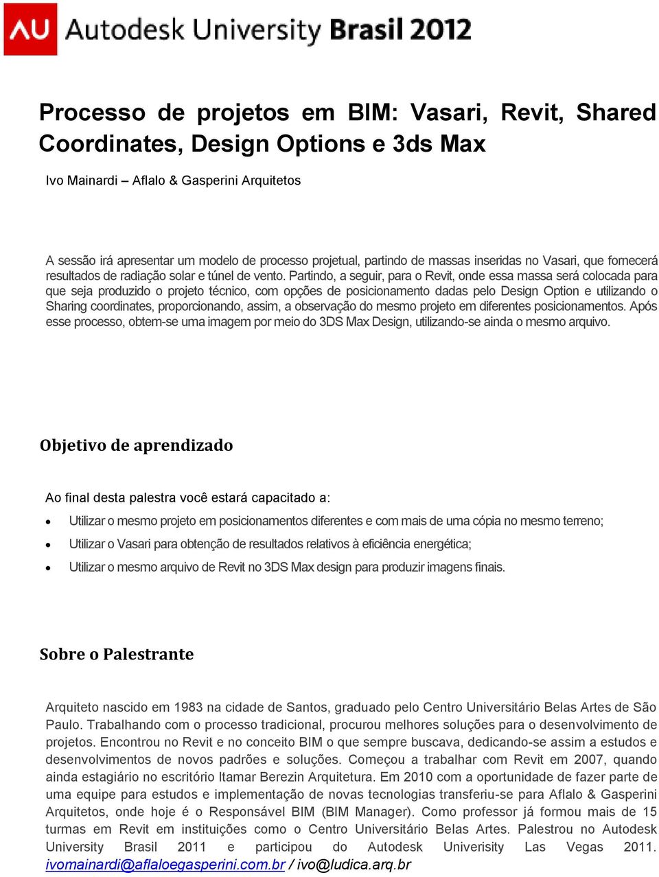 Partindo, a seguir, para o Revit, onde essa massa será colocada para que seja produzido o projeto técnico, com opções de posicionamento dadas pelo Design Option e utilizando o Sharing coordinates,