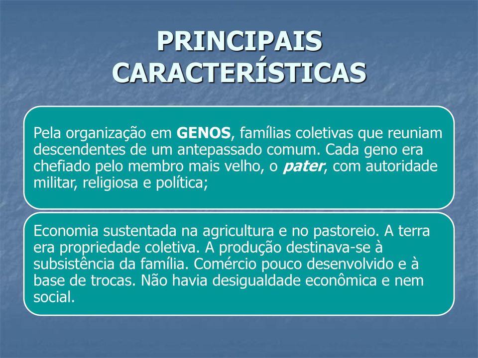 Cada geno era chefiado pelo membro mais velho, o pater, com autoridade militar, religiosa e política; Economia