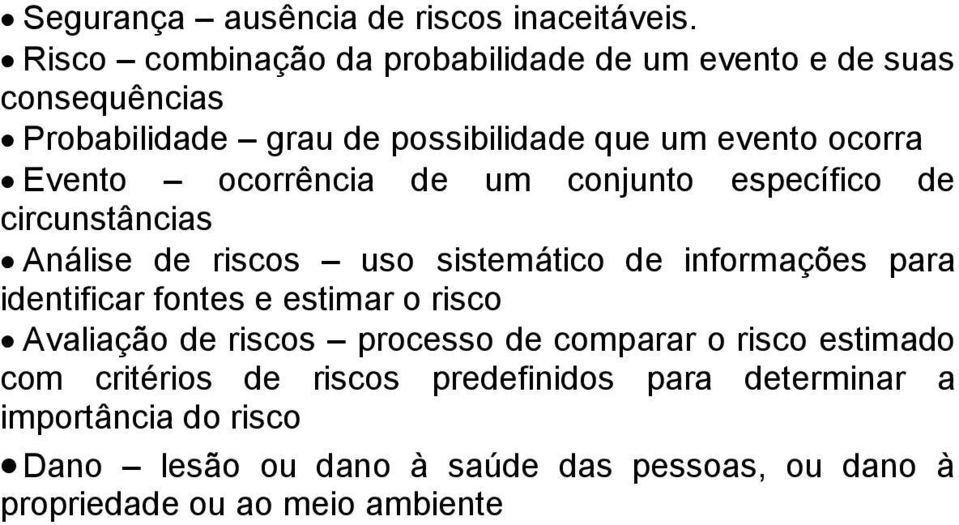 ocorrência de um conjunto específico de circunstâncias Análise de riscos uso sistemático de informações para identificar fontes e