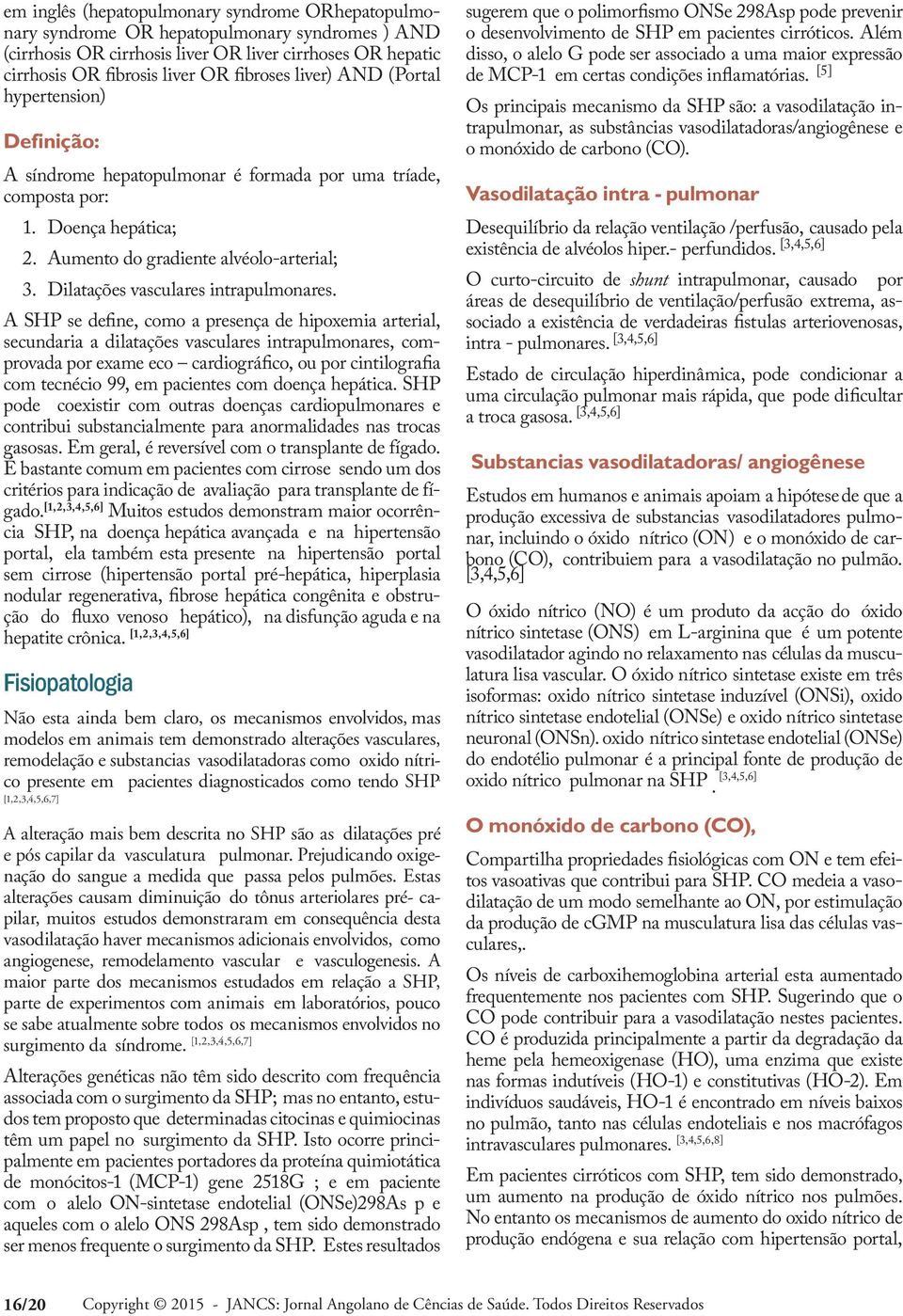 Dilatações vasculares intrapulmonares.