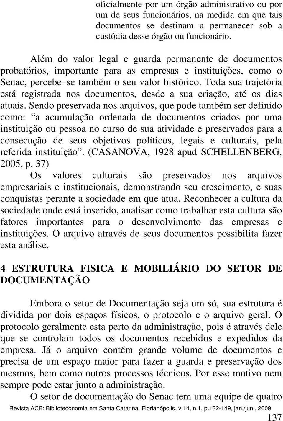 Toda sua trajetória está registrada nos documentos, desde a sua criação, até os dias atuais.