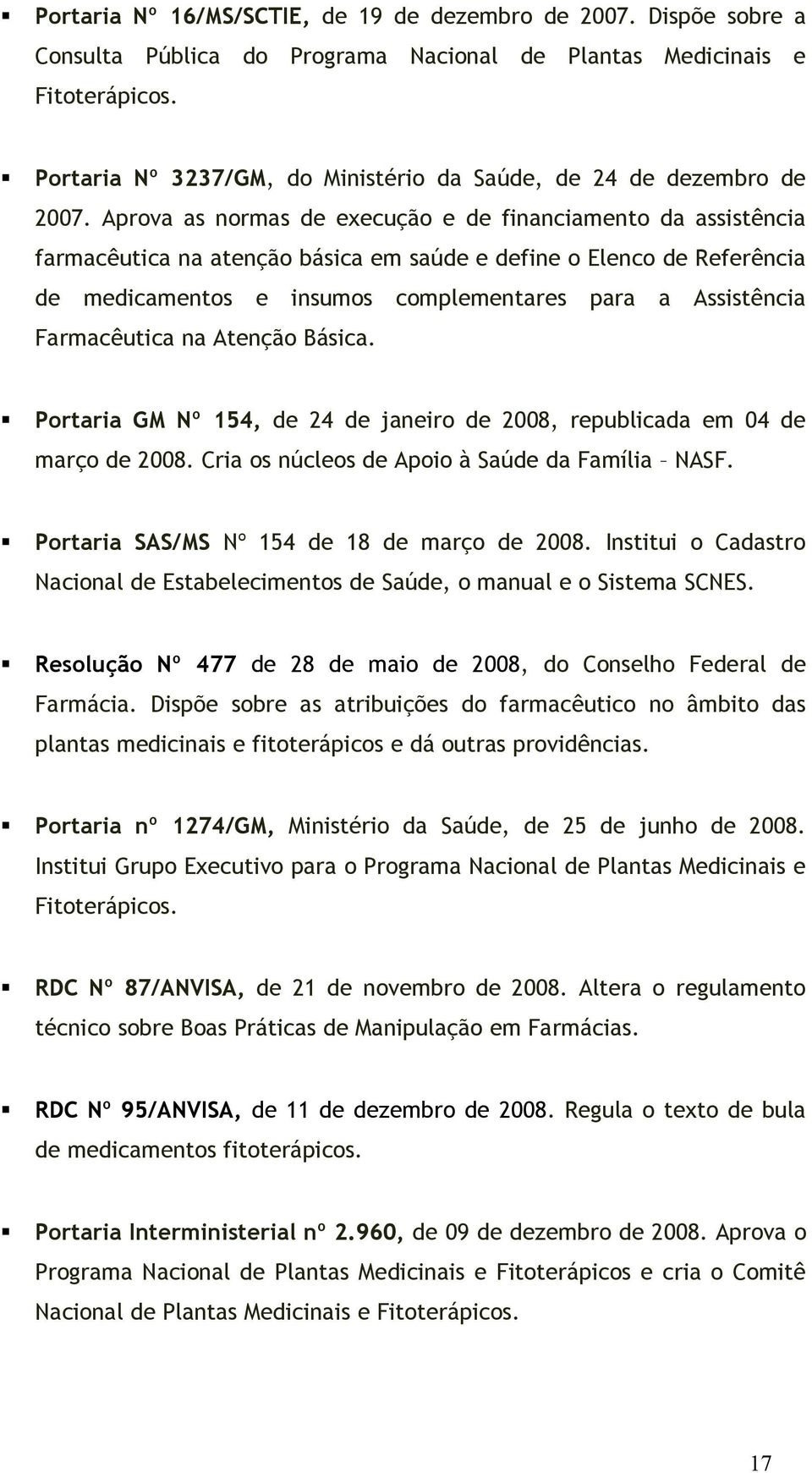 Aprova as normas de execução e de financiamento da assistência farmacêutica na atenção básica em saúde e define o Elenco de Referência de medicamentos e insumos complementares para a Assistência