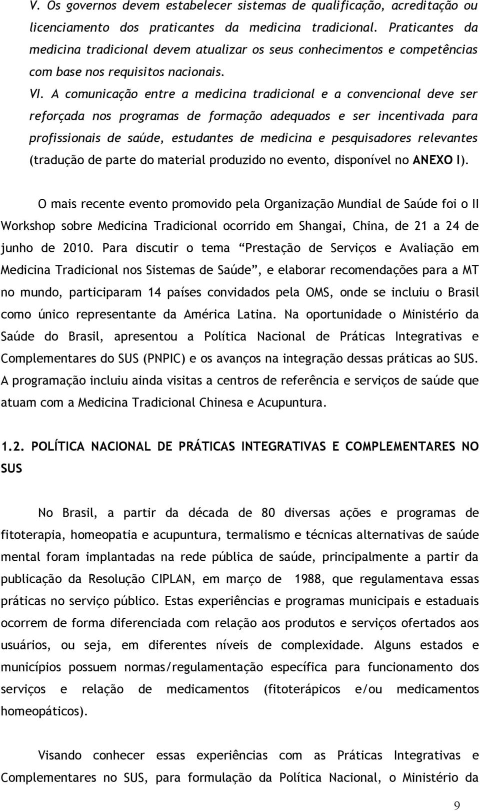 A comunicação entre a medicina tradicional e a convencional deve ser reforçada nos programas de formação adequados e ser incentivada para profissionais de saúde, estudantes de medicina e