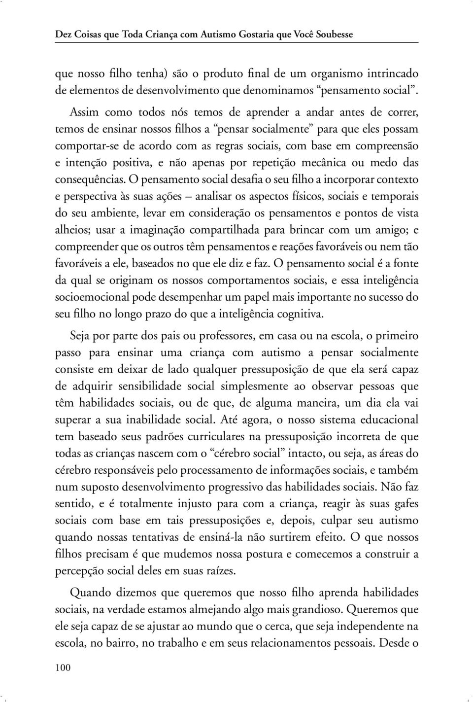 Assim como todos nós temos de aprender a andar antes de correr, temos de ensinar nossos filhos a pensar socialmente para que eles possam comportar-se de acordo com as regras sociais, com base em