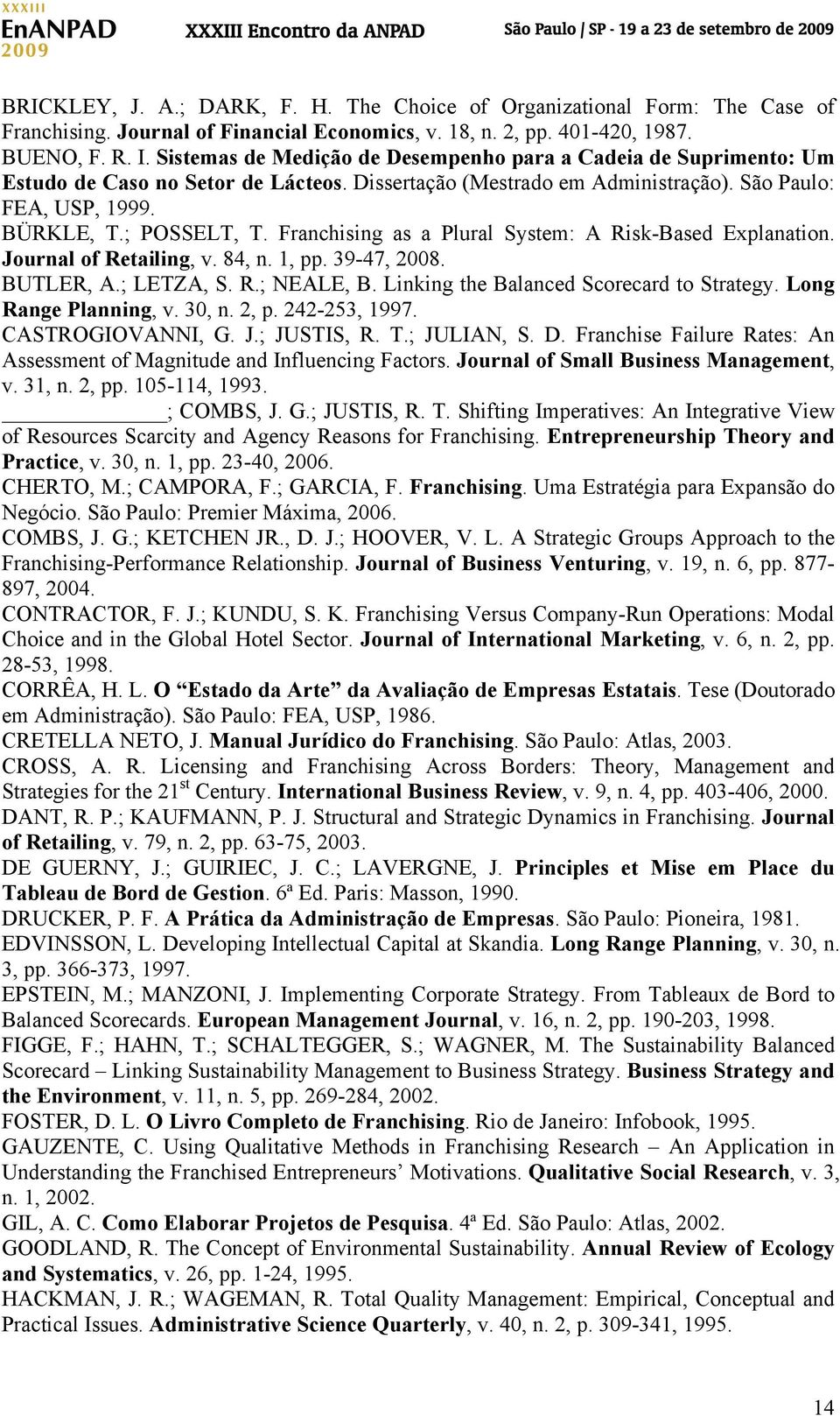 Franchising as a Plural System: A Risk-Based Explanation. Journal of Retailing, v. 84, n. 1, pp. 39-47, 2008. BUTLER, A.; LETZA, S. R.; NEALE, B. Linking the Balanced Scorecard to Strategy.