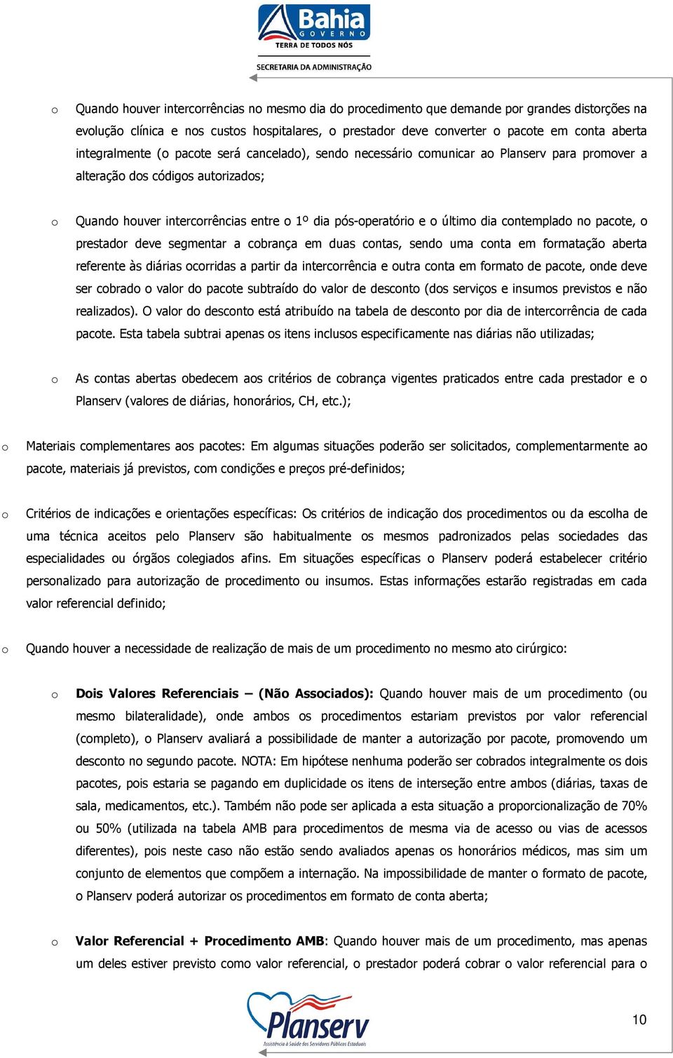 último dia contemplado no pacote, o prestador deve segmentar a cobrança em duas contas, sendo uma conta em formatação aberta referente às diárias ocorridas a partir da intercorrência e outra conta em