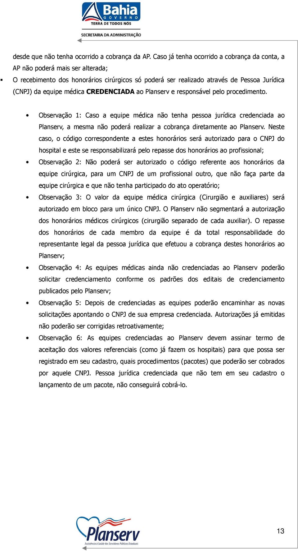 CREDENCIADA ao Planserv e responsável pelo procedimento.