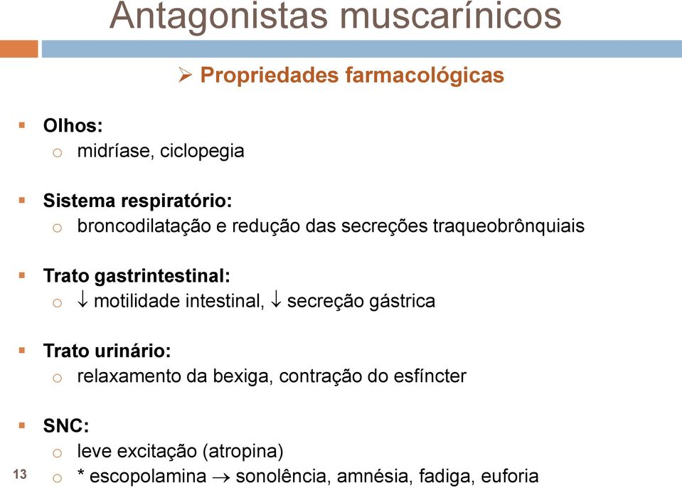 o motilidade intestinal, secreção gástrica Trato urinário: o relaxamento da bexiga, contração do